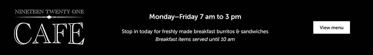 Nineteen Twenty-One Cafe logo Text in the middle of banner, "Monday–Friday 7 am to 3 pm. Stop in today for freshly made breakfast burritos & sandwiches.. Breakfast items served until 10 am." Button on right that says," View Menu"