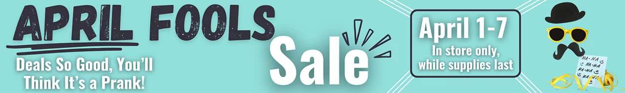 April Fools Sale happening in store April 1st to 7th