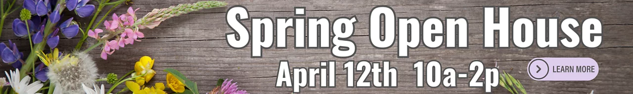 Spring Open House - April 12th 10am-2pm