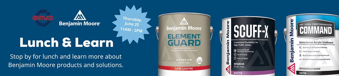 Craftwood Lumber & Hardware and Benjamin Moors. lunch & Learn. Stop by for lunch and learn more about Benjamin Moore products and solutions.