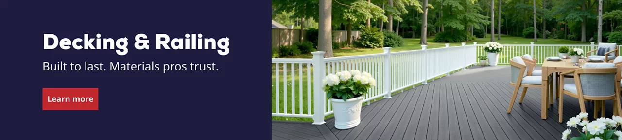 Decking & Railing. Built to last. Materials pros trust. Learn more.