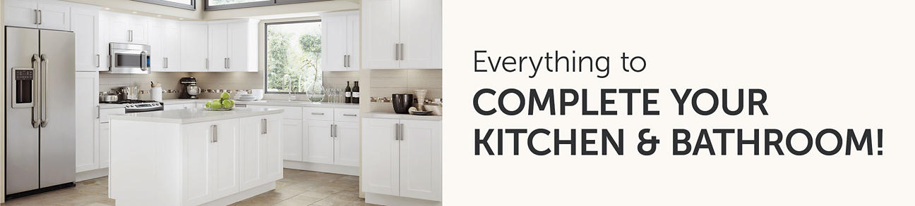 Everything to Complet your Kitchen & Bathroom!