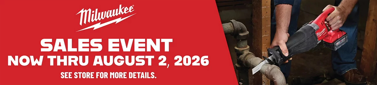 Milwaukee Sales Event Now through August 2, 2026 — See store for more details.
