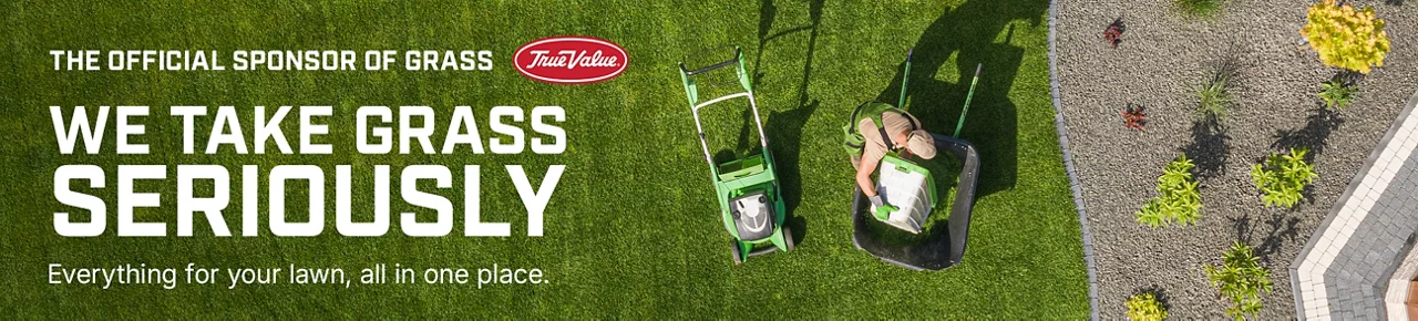 We Take Grass Seriously — True Value The Official Sponsor of Grass