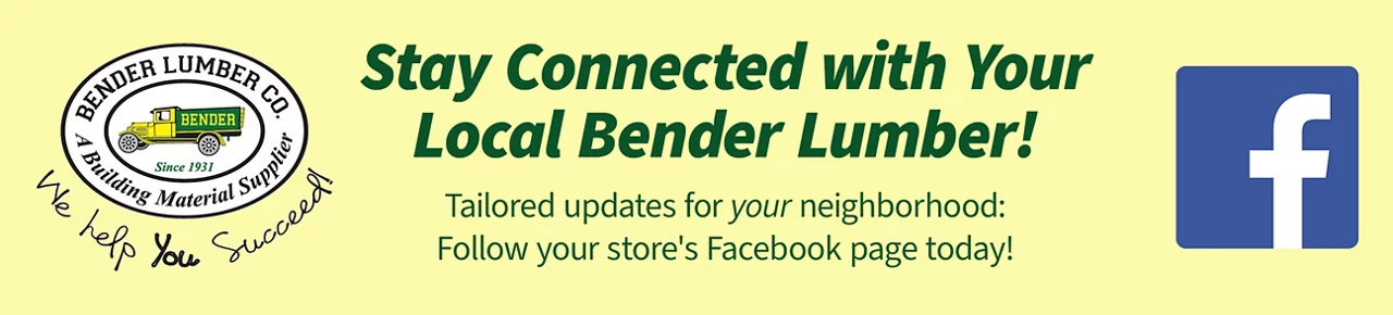 Bender Lumber Co. Stay Connected. Follow Your Store's Facebook Page today!