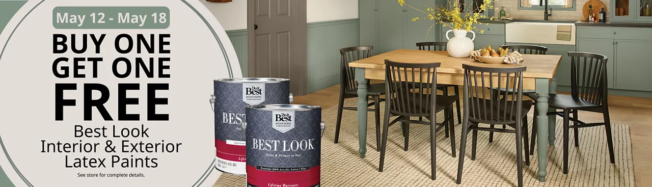 Buy one get one free Best Look interior and exterior latex paints. In-store only. See store for details. May 12-18.