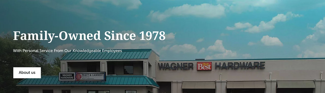 Wagner Hardware - Family-Owned Since 1978. With Personal Service From Our Knowledgeable employees