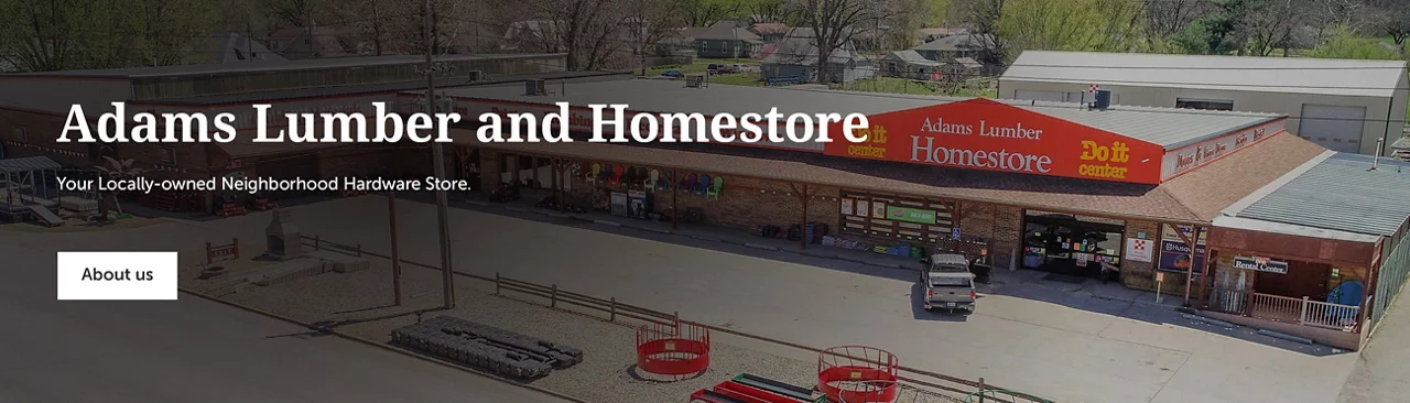 Adams Lumber and Homestore. Your Locally-Owned Neighborhood Hardware Store.