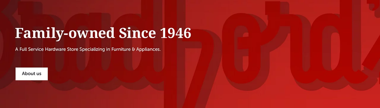 A full service Hardware Store Specializing in Furniture & Appliances.