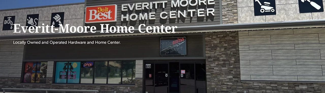Everitt-Moore Home Center. Locally Owned and Operated Hardware and Home Center.