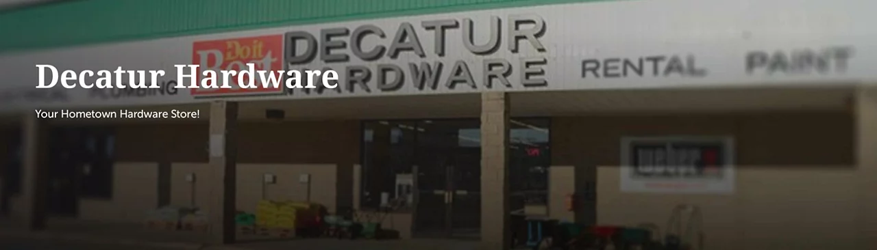 Decatur hardware Your hometown hardware store!