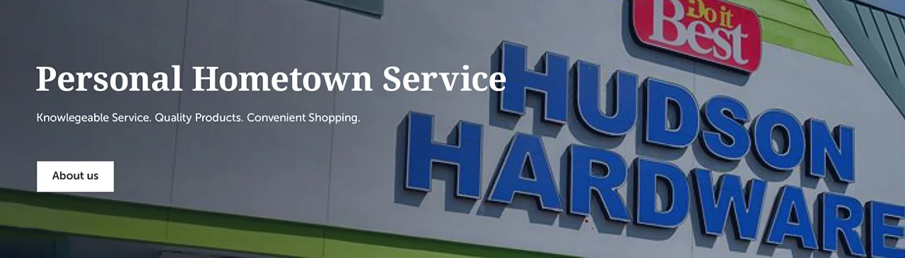 Hudson Hardware - Knowlegeable Service. Quality Products. Convenient Shopping