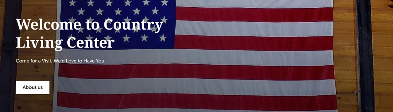 Welcome to Country Living Center. Come For A Visit, We'd Love To Have You.