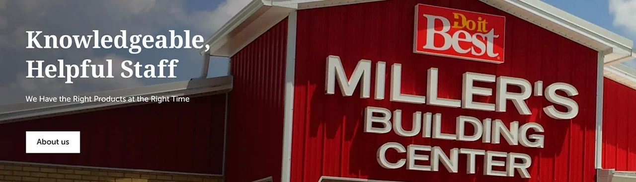 Miller's Building Center - Knowledgeable, Helpful Staff. We Have The Right Products At The Right Time