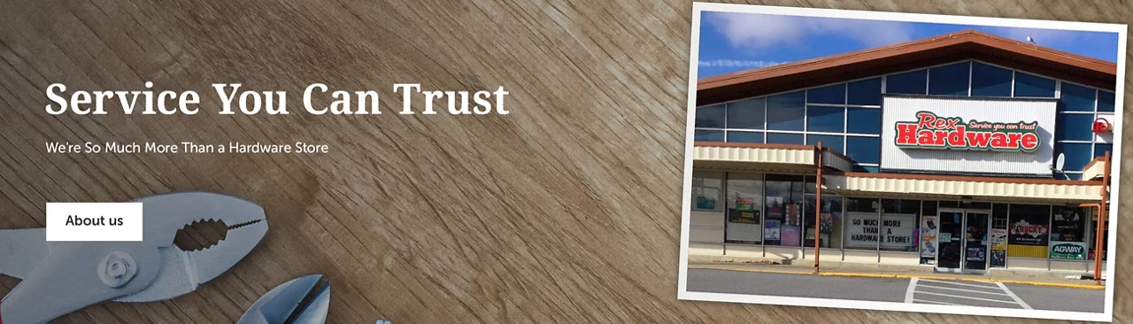 Service you can trust We're so much more than a hardware store