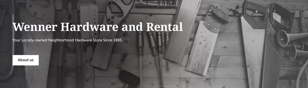 Wenner hardware and rental Your locally-owned neighborhood hardware store since 1895