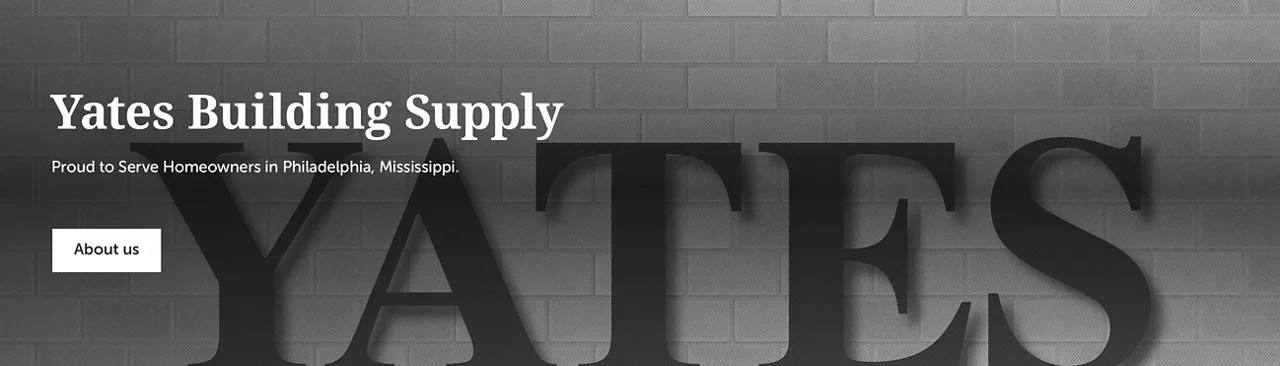 Yates building supply Proud to serve homeowners in philadelphia, mississippi.