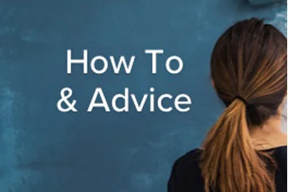 How to & Advice