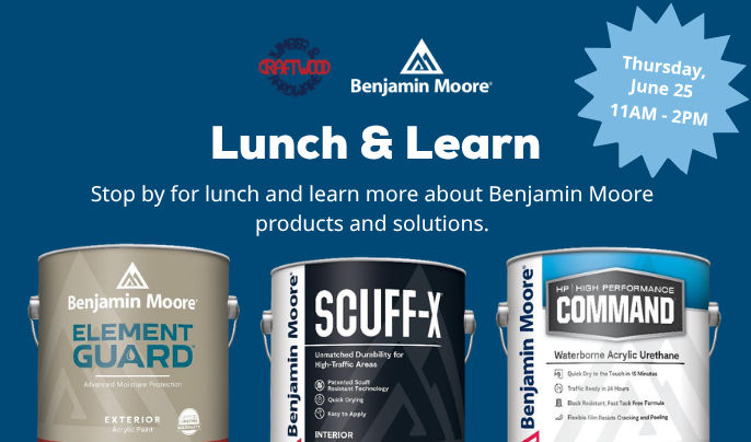 Craftwood Lumber & Hardware and Benjamin Moors. lunch & Learn. Stop by for lunch and learn more about Benjamin Moore products and solutions.