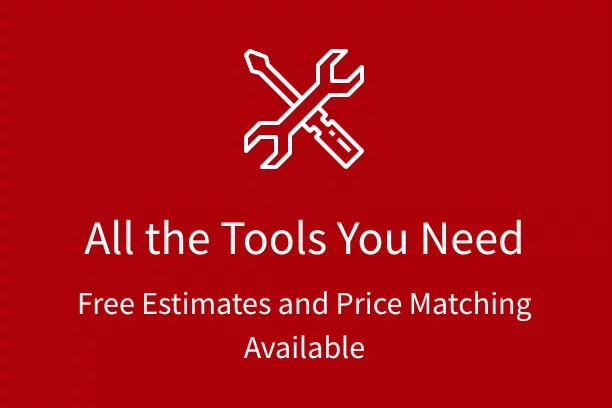 Icon of a wrench and screwdriver with text hat says,"All the Tools You Need. Free Estimates and Price Matching Available."