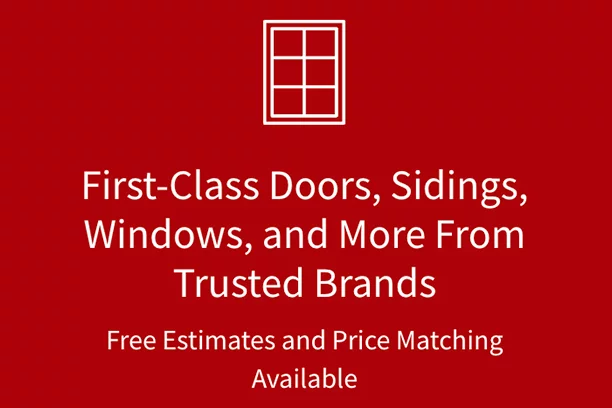 Icon of a window with text that says,"First-Class Doors, Sidings, Windows, and more from Trusted Brands. Free Estimates and Price Matching Available."