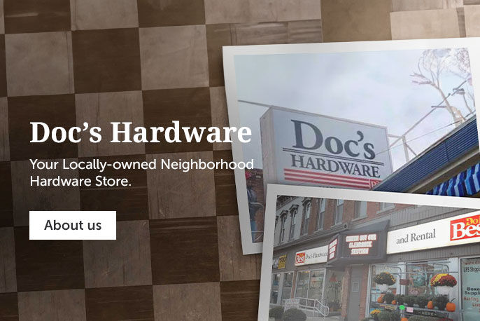 Doc's hardware your locally-owned neighborhood hardware store