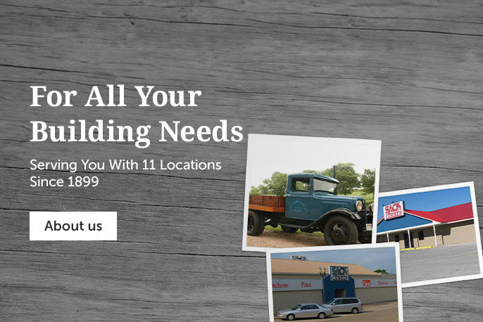 For all your building needs serving you with 11 locations since 1899