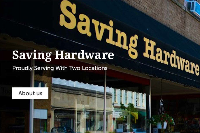 Saving hardware proudly serving with two locations