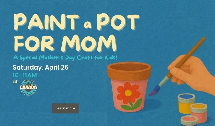 Paint a Pot for Mom. A special Mother's Day craft for kids. Saturday, April 26. 10-11AM.