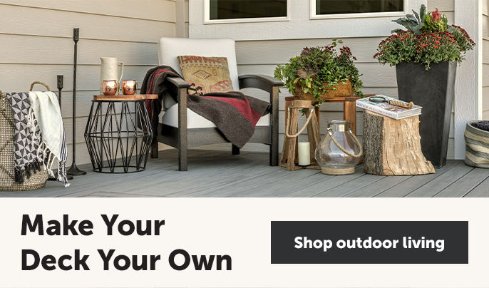 Make Your Deck Your Own - Find everything you need to create a space you'll love. - Shop outdoor living