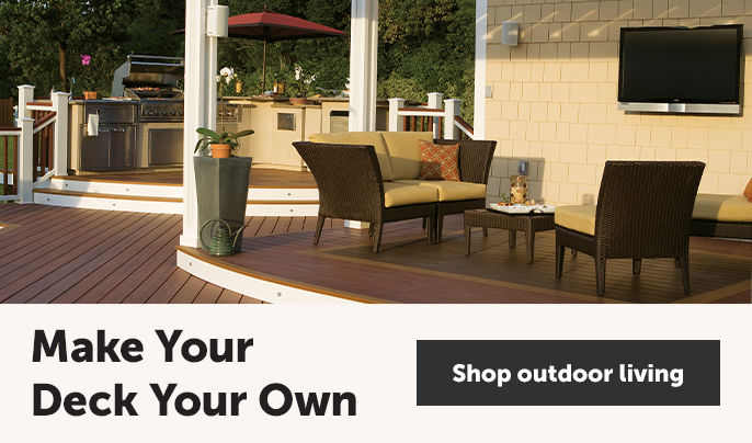 Make Your Deck Your Own - Find everything you need to create a space you'll love. - Shop outdoor living