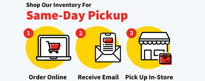 Shop our inventory for Same-Day Pickup