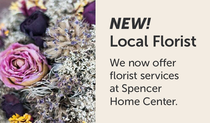 Image left - A bouquet of purple flowers - Text left - NEW! Local Florist. We now offer florist services at Spencer Home Center