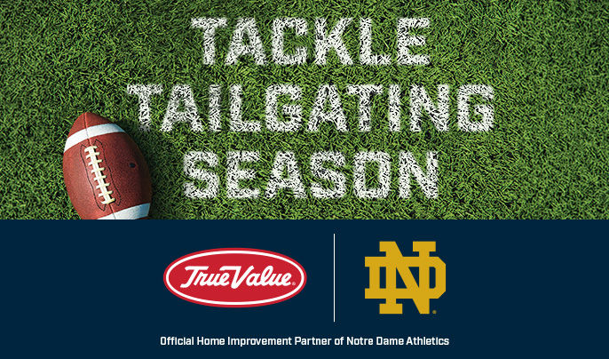 True Value x Notre Dame the Official Home Improvement Partner of Notre Dame Athletics | TACKLE TAILGATING SEASON