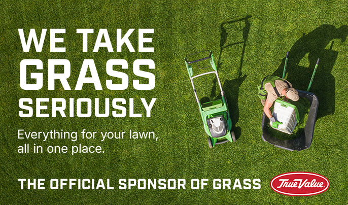 We Take Grass Seriously — True Value The Official Sponsor of Grass