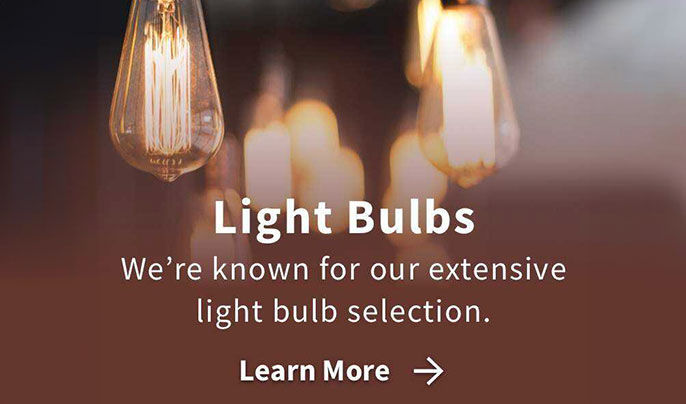 Light Bulbs - We're known for our extensive light bulb selection