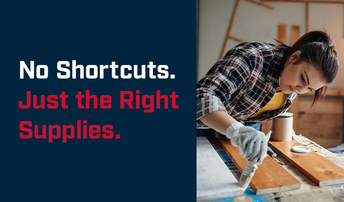 No shortcuts. Just the right supplies. 