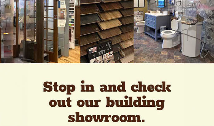 Stop in and check out our building showroom.l
