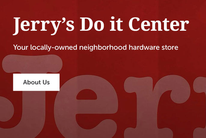 Jerry's textured banner with text on the left, "Jerry's Do it Center, Your locally-owned neighborhood hardware store" with an "About Us" button