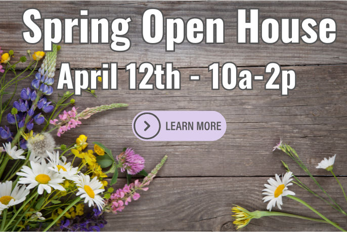 Spring Open House - April 12th 10am-2pm