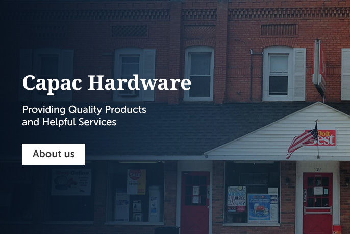 Capac Hardware - PROVIDING QUALITY PRODUCTS AND HELPFUL SERVICES