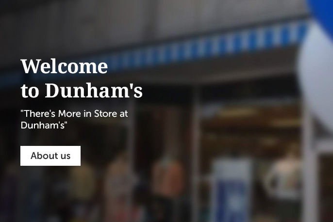 Welcome to Dunham's. There's more in store at Dunham's