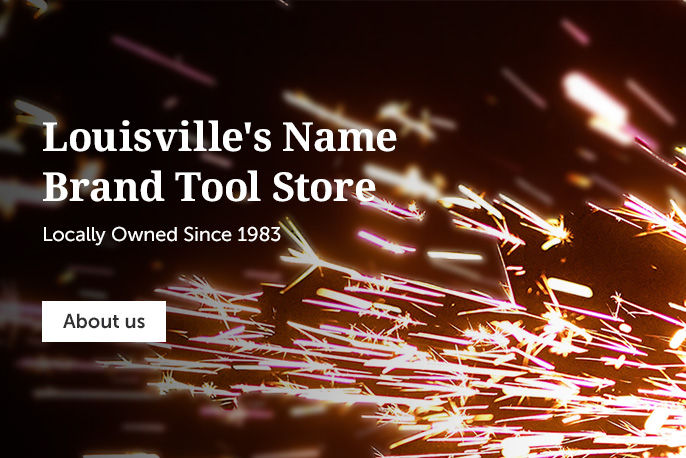 Louisville's Name Brand Tool Store Since 1983