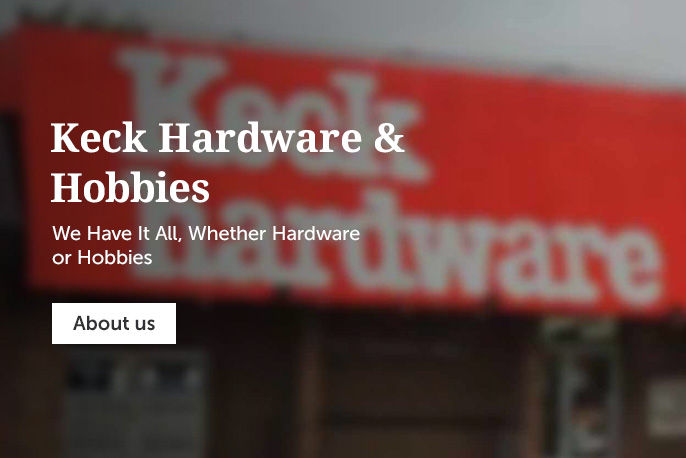 Keck Hardware & Hobbies - We have it all, Whether Hardware or Hobbies
