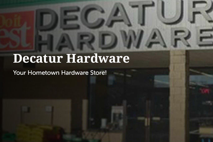 Decatur hardware Your hometown hardware store!