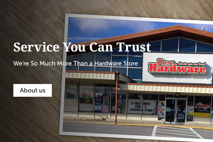 Service you can trust We're so much more than a hardware store