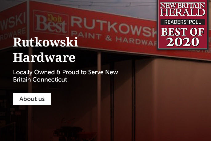 Rutkowski Hardware - Locally Owned & Proud To Serve New Britain Connecticut.
