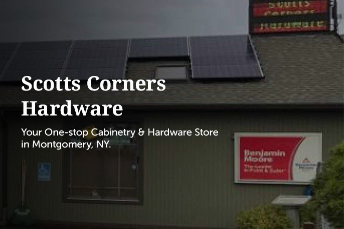 Scotts Corners Hardware. Your One-Stop Cabinetry & Hardware Store in Montgomery, NY.