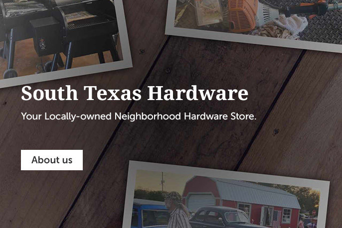 South texas hardware Your locally-owned neighborhood hardware store.