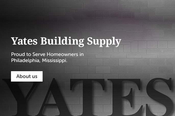 Yates building supply Proud to serve homeowners in philadelphia, mississippi.